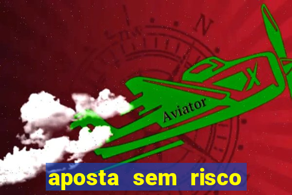 aposta sem risco bet 365